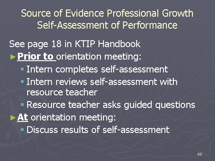 Source of Evidence Professional Growth Self-Assessment of Performance See page 18 in KTIP Handbook