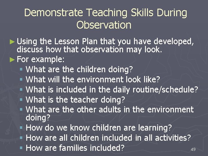  Demonstrate Teaching Skills During Observation ► Using the Lesson Plan that you have