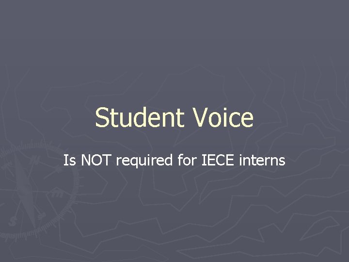 Student Voice Is NOT required for IECE interns 