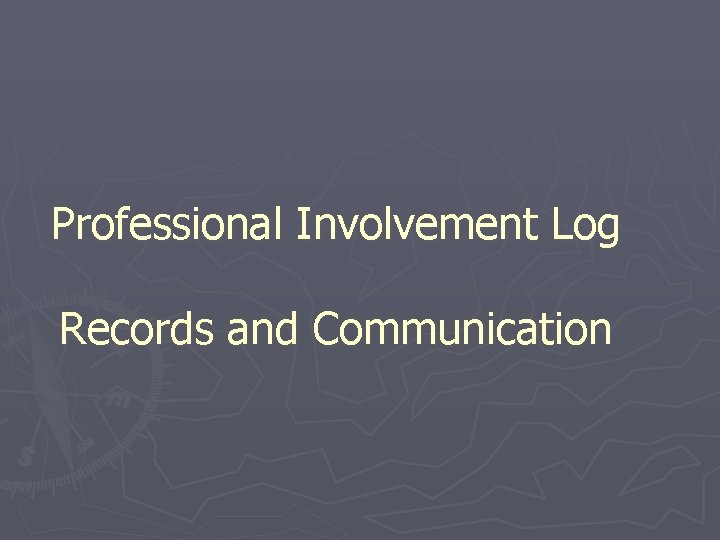 Professional Involvement Log Records and Communication 