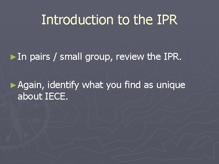 Introduction to the IPR ► In pairs / small group, review the IPR. ►