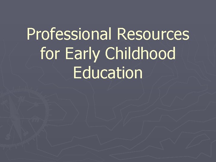 Professional Resources for Early Childhood Education 