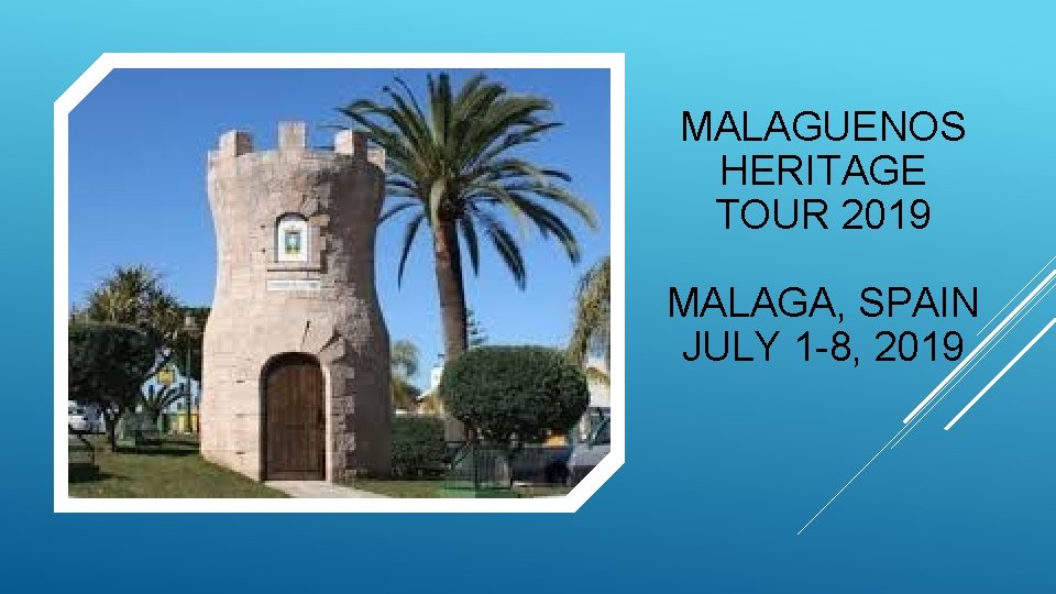 MALAGUENOS HERITAGE TOUR 2019 MALAGA, SPAIN JULY 1 -8, 2019 