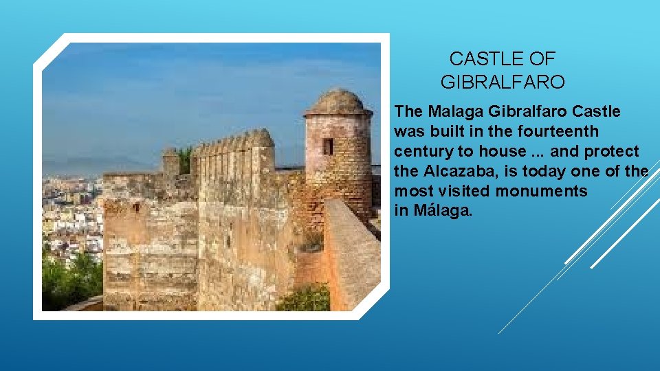 CASTLE OF GIBRALFARO The Malaga Gibralfaro Castle was built in the fourteenth century to