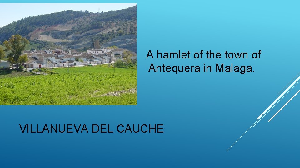 A hamlet of the town of Antequera in Malaga. VILLANUEVA DEL CAUCHE 