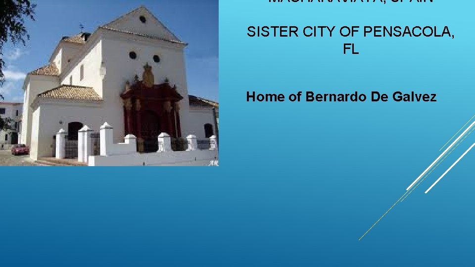 MACHARAVIAYA, SPAIN SISTER CITY OF PENSACOLA, FL Home of Bernardo De Galvez 