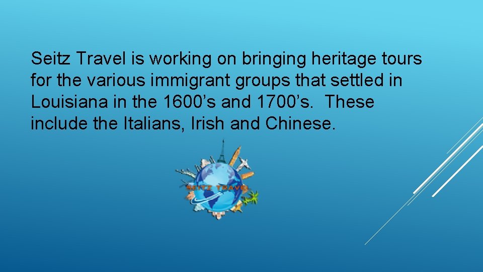 Seitz Travel is working on bringing heritage tours for the various immigrant groups that