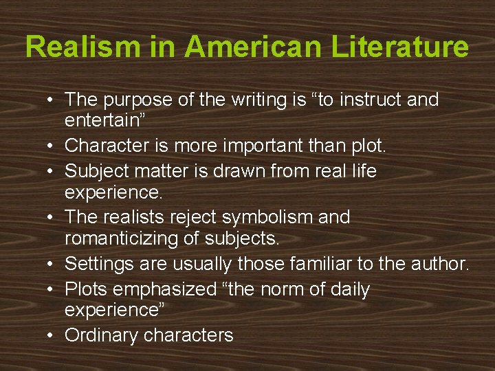 Realism in American Literature • The purpose of the writing is “to instruct and