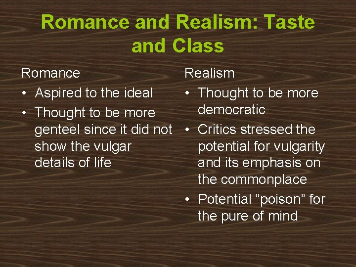 Romance and Realism: Taste and Class Romance Realism • Aspired to the ideal •