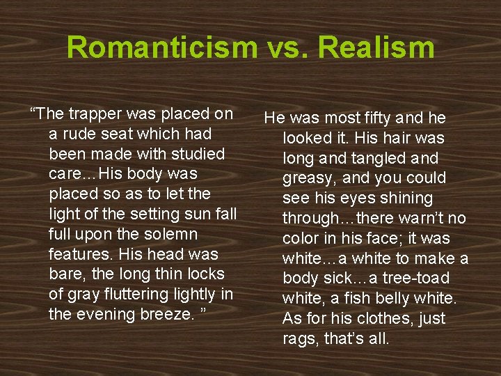 Romanticism vs. Realism “The trapper was placed on a rude seat which had been