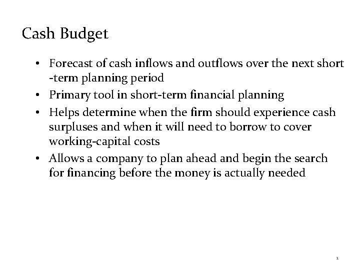 Cash Budget • Forecast of cash inflows and outflows over the next short -term