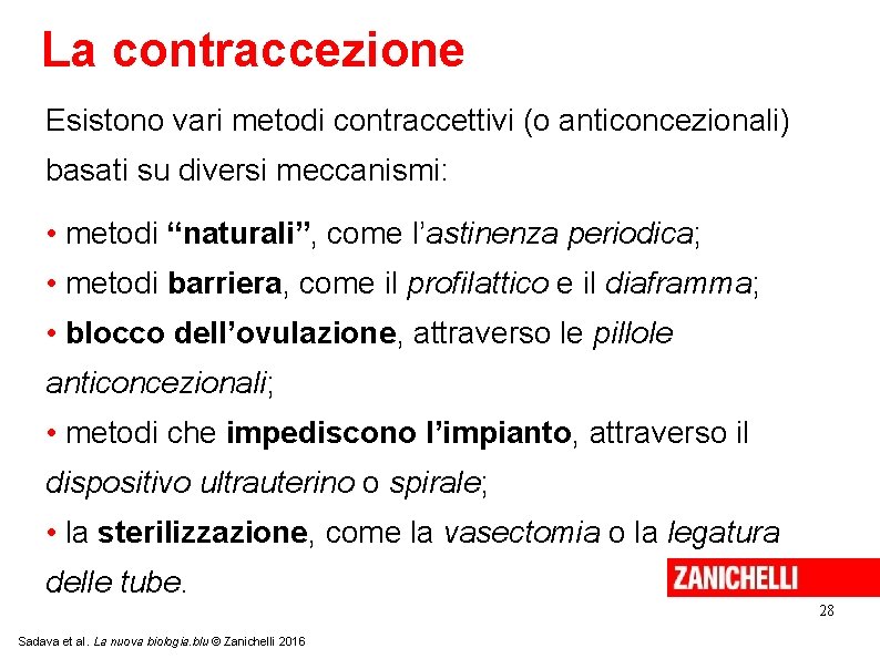 La contraccezione Esistono vari metodi contraccettivi (o anticoncezionali) basati su diversi meccanismi: • metodi