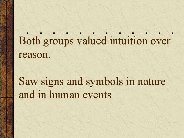 Both groups valued intuition over reason. Saw signs and symbols in nature and in