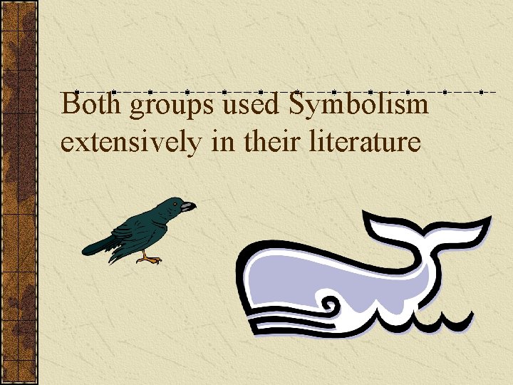 Both groups used Symbolism extensively in their literature 
