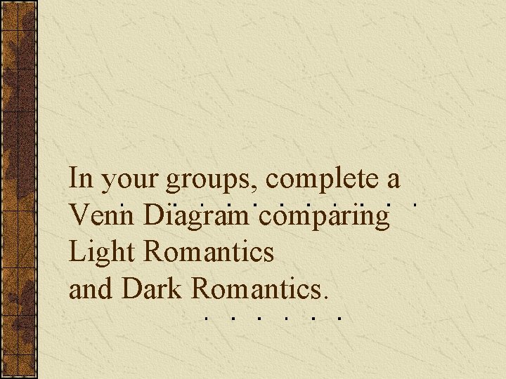 In your groups, complete a Venn Diagram comparing Light Romantics and Dark Romantics. 
