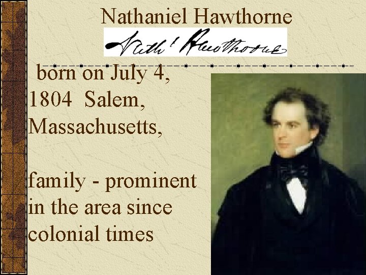 Nathaniel Hawthorne born on July 4, 1804 Salem, Massachusetts, family - prominent in the