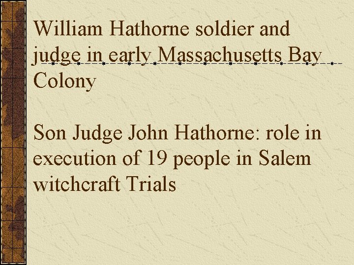 William Hathorne soldier and judge in early Massachusetts Bay Colony Son Judge John Hathorne: