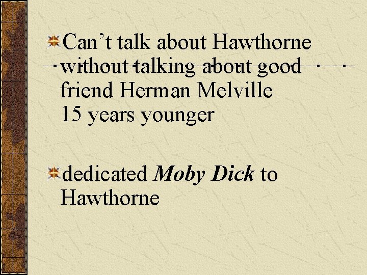  Can’t talk about Hawthorne without talking about good friend Herman Melville 15 years