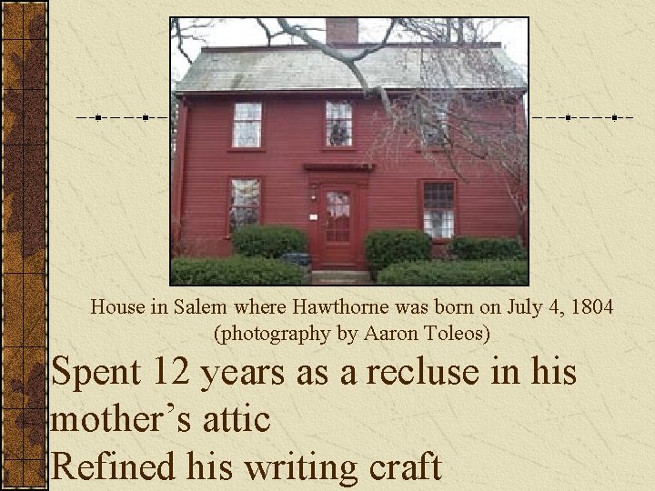 House in Salem where Hawthorne was born on July 4, 1804 (photography by Aaron