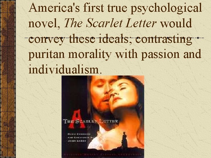 America's first true psychological novel, The Scarlet Letter would convey these ideals; contrasting puritan