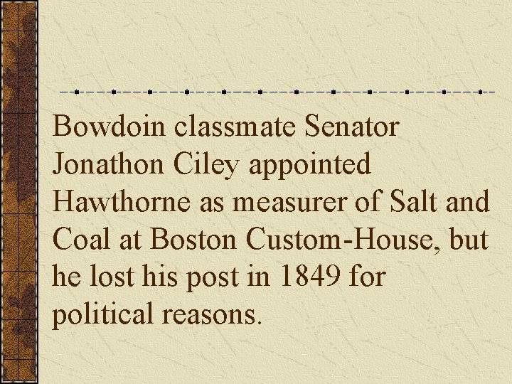 Bowdoin classmate Senator Jonathon Ciley appointed Hawthorne as measurer of Salt and Coal at