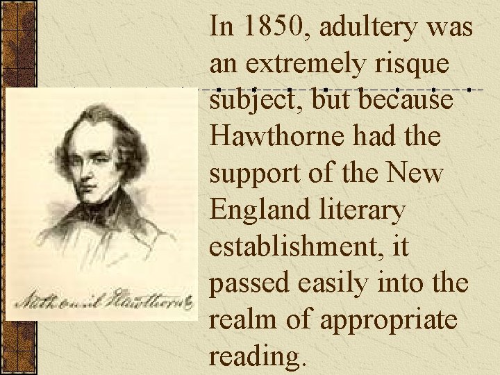 In 1850, adultery was an extremely risque subject, but because Hawthorne had the support
