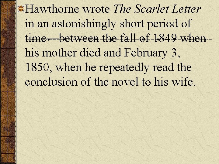 Hawthorne wrote The Scarlet Letter in an astonishingly short period of time—between the fall