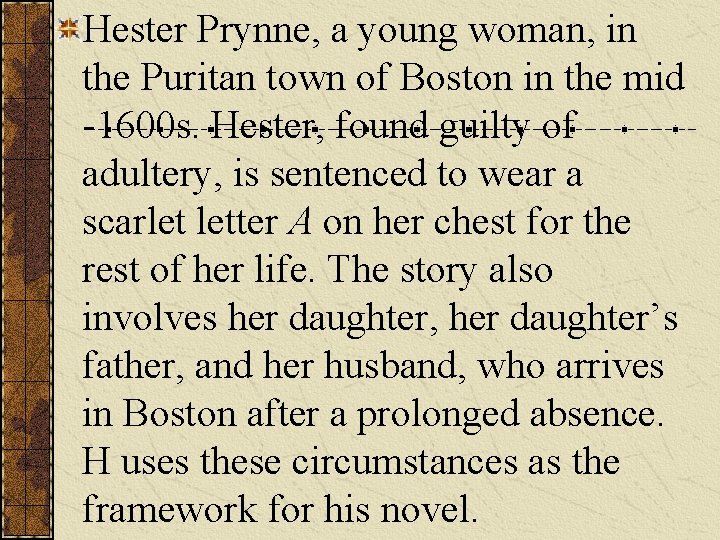 Hester Prynne, a young woman, in the Puritan town of Boston in the mid