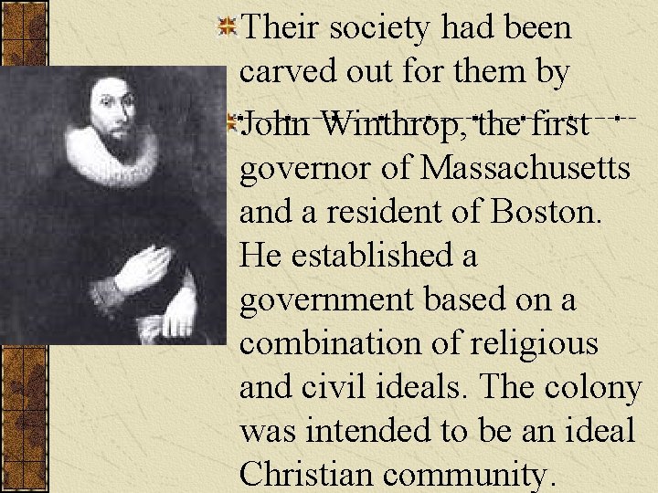 Their society had been carved out for them by John Winthrop, the first governor