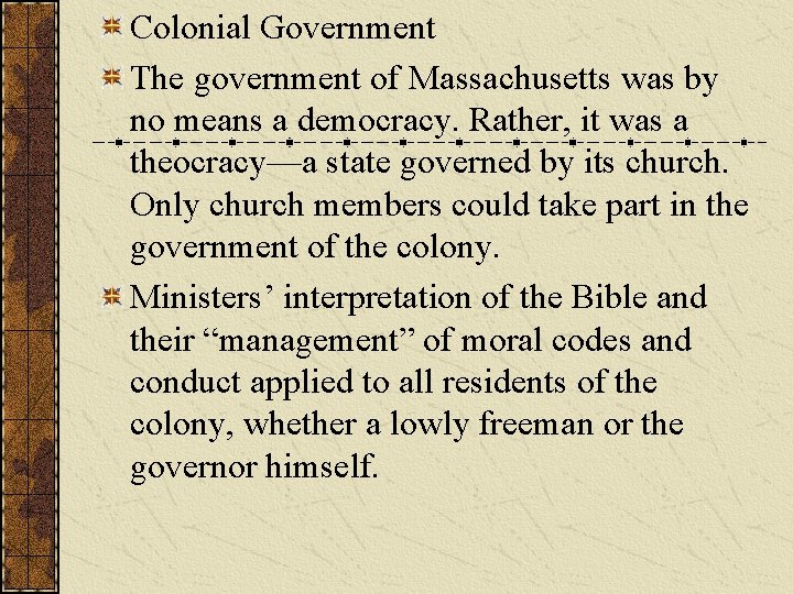 Colonial Government The government of Massachusetts was by no means a democracy. Rather, it