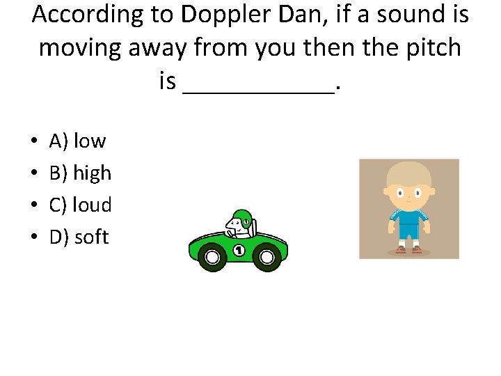 According to Doppler Dan, if a sound is moving away from you then the