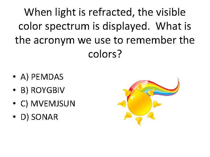 When light is refracted, the visible color spectrum is displayed. What is the acronym