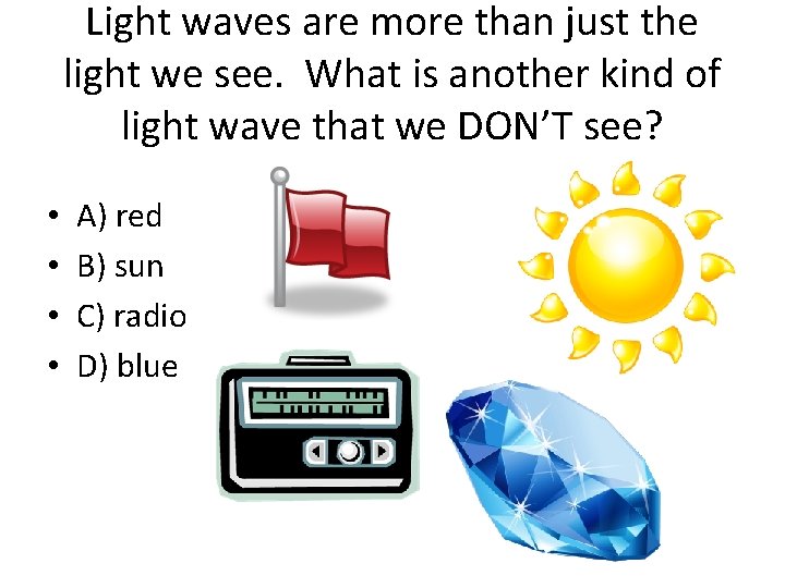 Light waves are more than just the light we see. What is another kind