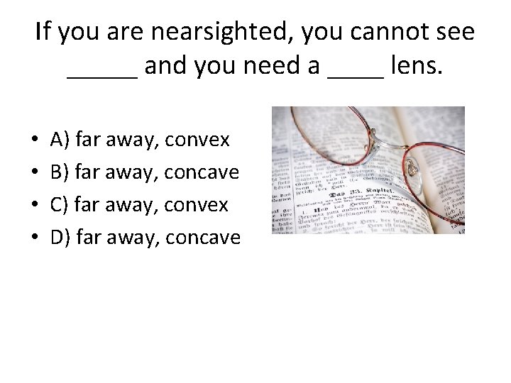 If you are nearsighted, you cannot see _____ and you need a ____ lens.