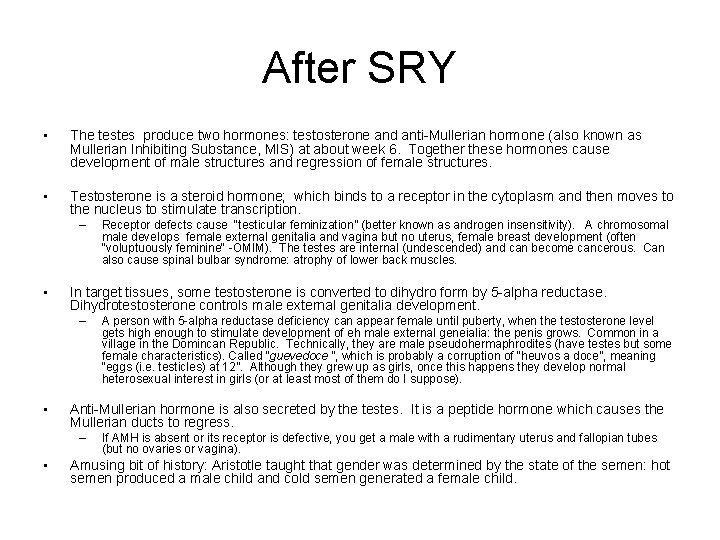After SRY • The testes produce two hormones: testosterone and anti-Mullerian hormone (also known