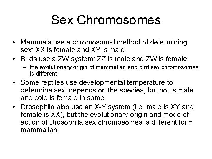 Sex Chromosomes • Mammals use a chromosomal method of determining sex: XX is female