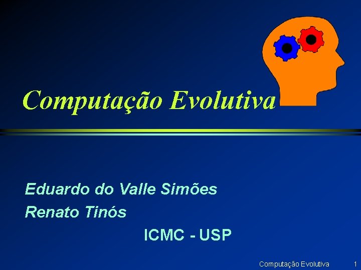 Computação Evolutiva Eduardo do Valle Simões Renato Tinós ICMC - USP Computação Evolutiva 1