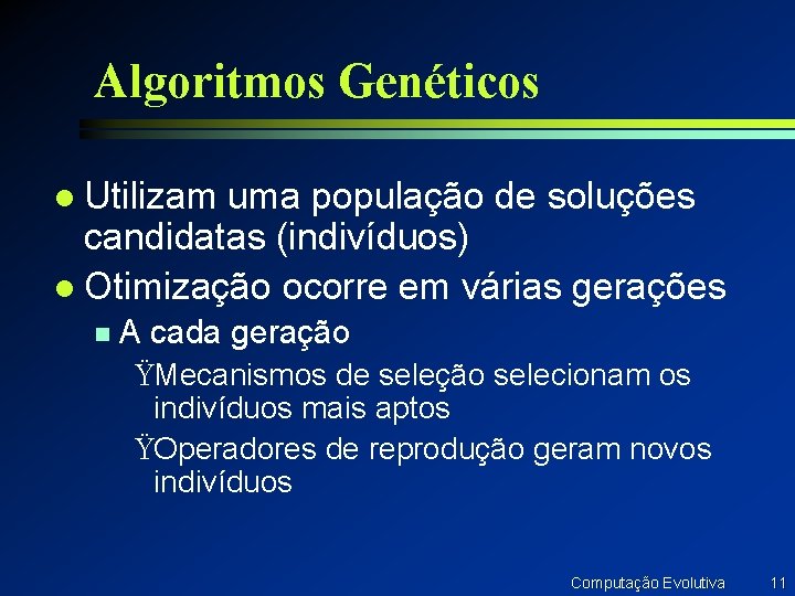 Algoritmos Genéticos l Utilizam uma população de soluções candidatas (indivíduos) l Otimização ocorre em Algoritmos Genéticos l Utilizam uma população de soluções candidatas (indivíduos) l Otimização ocorre em