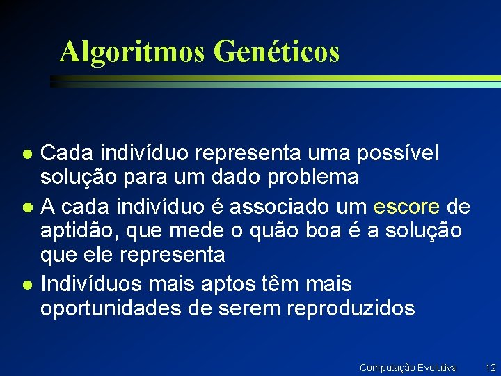 Algoritmos Genéticos Cada indivíduo representa uma possível solução para um dado problema l A Algoritmos Genéticos Cada indivíduo representa uma possível solução para um dado problema l A