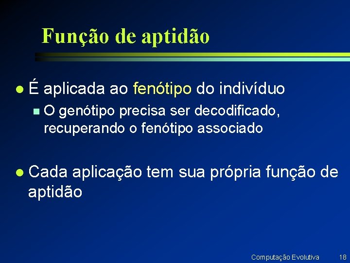 Função de aptidão lÉ n aplicada ao fenótipo do indivíduo O genótipo precisa ser