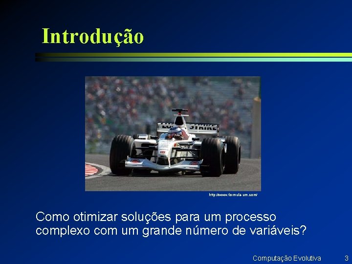 Introdução http: //www. formula-um. com/ Como otimizar soluções para um processo complexo com um