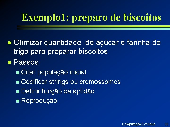 Exemplo 1: preparo de biscoitos Otimizar quantidade de açúcar e farinha de trigo para Exemplo 1: preparo de biscoitos Otimizar quantidade de açúcar e farinha de trigo para
