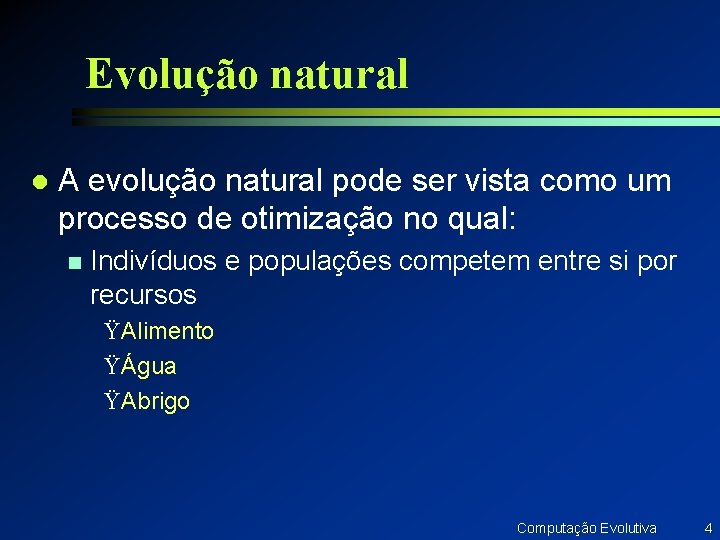 Evolução natural l A evolução natural pode ser vista como um processo de otimização Evolução natural l A evolução natural pode ser vista como um processo de otimização