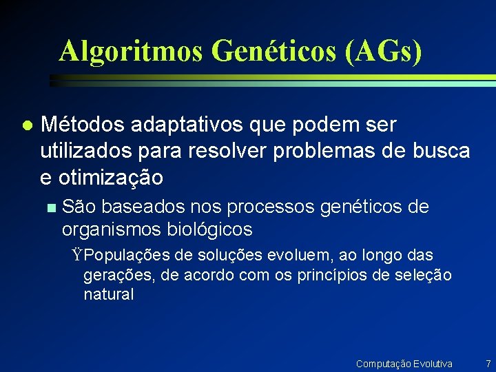 Algoritmos Genéticos (AGs) l Métodos adaptativos que podem ser utilizados para resolver problemas de