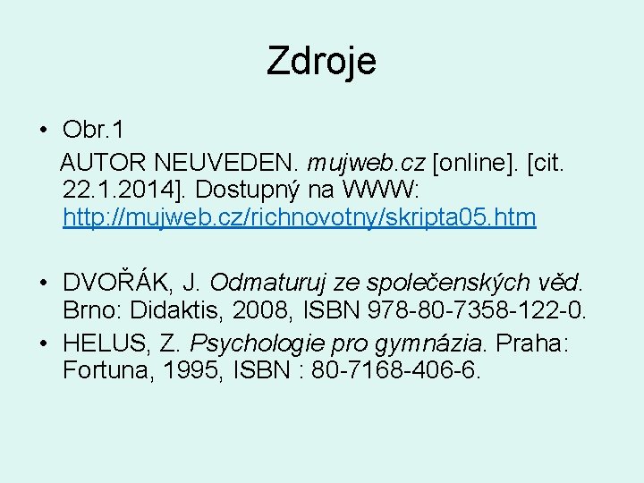 Zdroje • Obr. 1 AUTOR NEUVEDEN. mujweb. cz [online]. [cit. 22. 1. 2014]. Dostupný