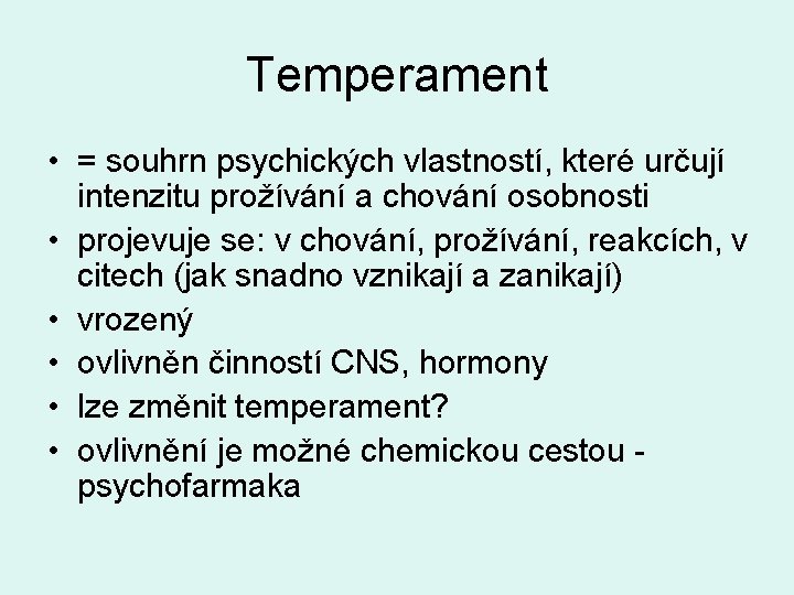 Temperament • = souhrn psychických vlastností, které určují intenzitu prožívání a chování osobnosti •