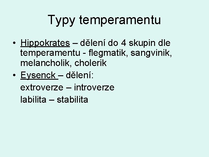 Typy temperamentu • Hippokrates – dělení do 4 skupin dle temperamentu - flegmatik, sangvinik,