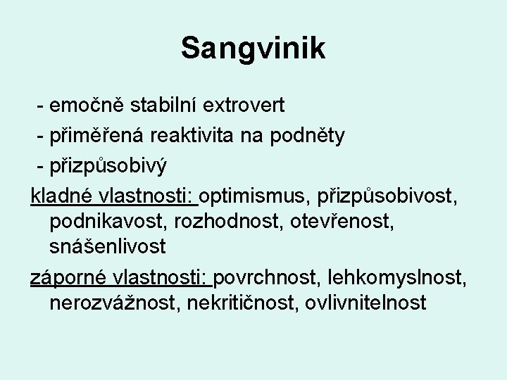 Sangvinik - emočně stabilní extrovert - přiměřená reaktivita na podněty - přizpůsobivý kladné vlastnosti: