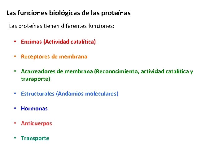 Las funciones biológicas de las proteínas Las proteínas tienen diferentes funciones: • Enzimas (Actividad Las funciones biológicas de las proteínas Las proteínas tienen diferentes funciones: • Enzimas (Actividad