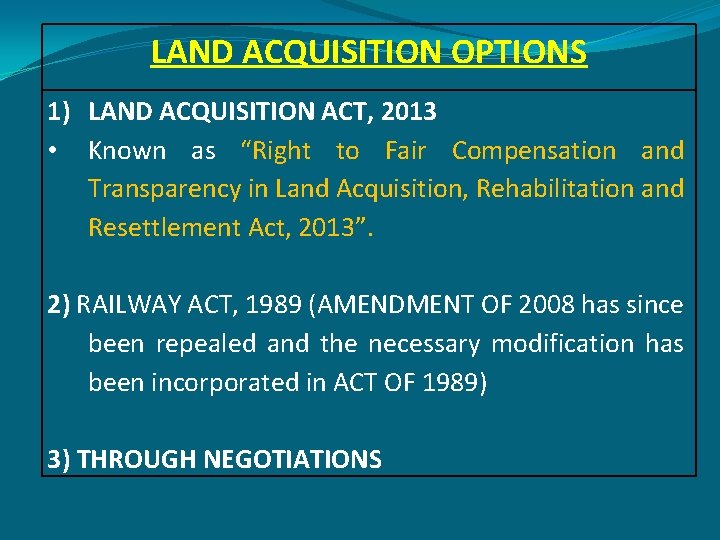 LAND ACQUISITION OPTIONS 1) LAND ACQUISITION ACT, 2013 • Known as “Right to Fair